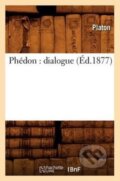 Kniha: Phedon: Dialogue (Ed.1877) (Platon). , 2018
