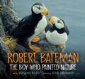 Kniha: Robert Bateman: The Boy Who Painted Nature (Margriet Ruurs). , 2018