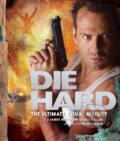Kniha: Die Hard: The Ultimate Visual History (David S. Cohen a James Mottram). Insight, 2018