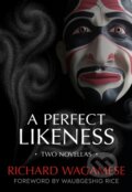 Kniha: Perfect Likeness (Richard Wagamese). , 2021
