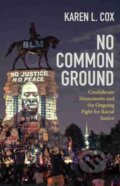 Kniha: No Common Ground (Karen L. Cox). The University of North Carolina, 2021