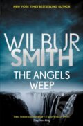 Kniha: The Angels Weep (Wilbur Smith). Zaffre, 2018