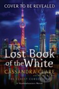Kniha: The Lost Book of the White (Cassandra Clare a Wesley Chu). Margaret K. McElderry Books, 2020