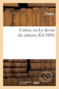 Kniha: Criton, Ou Le Devoir Du Citoyen (Ed.1898) (Platon). , 2018
