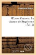 Kniha: Oeuvres illustrées. Le vicomte de Bragelonne (Alexandre Dumas). , 2018