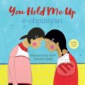 Kniha: You Hold Me Up / ê-ohpiniyan (Monique Gray Smith). , 2018