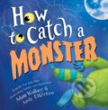 Kniha: How to Catch a Monster (Adam Wallace). , 2017