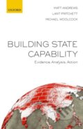 Kniha: Building State Capability (Lant Pritchett, Michael Woolcock a Matt Andrews). Oxford University Press, 2017