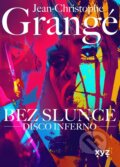 Kniha: Bez slunce: Disco Inferno (Jean Christophe Grangé). XYZ, 2026