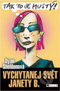 Kniha: Vychytanej svět Janety B.-Tak to je hustý! (Dyan Sheldon, Dyan Sheldonová a Sheldon Dyan). , 2005