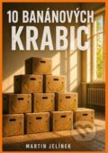 Kniha: 10 banánových krabic (Martin Jelínek). Agentura Motiv, 2026