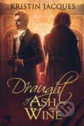 Kniha: A Draught of Ash and Wine (Kristin Jacques). City Owl Press, 2023