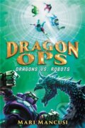Kniha: Dragon Ops: Dragons vs. Robots (Mari Mancusi). Little, Brown Young Readers, 2023