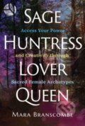 Kniha: Sage, Huntress, Lover, Queen (Mara Branscombe). Findhorn, 2023