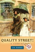 Kniha: Quality Street: A Comedy (J. M. Barrie). , 2023
