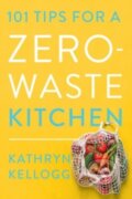 Kniha: 101 Tips for a Zero–Waste Kitchen (Kathryn Kellogg). Countryman Press Inc., 2024