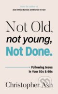 Kniha: Not Old, Not Young, Not Done (Christopher Ash). , 2025