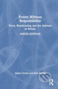 Kniha: Power Without Responsibility (James Curran a Jean Seaton). Routledge, 2024