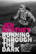 Kniha: Running Through the Dark (Jen Scotney). Vertebrate Publishing, 2024