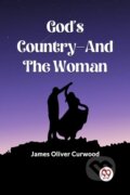 Kniha: God's Country-And The Woman (James Oliver Curwood). , 2023