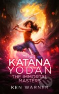 Kniha: Katana Yodan: The Immortal Masters (Ken Warner). Vinci Books, 2026