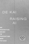 Kniha: Raising AI (De Kai). MIT Press, 2026