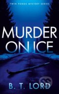Kniha: Murder on Ice (B.T. Lord). Vinci Books, 2026