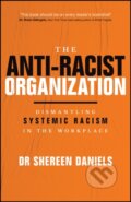 Kniha: The Anti–Racist Organization: Dismantling Systemic Racism in the Workplace (Dr Shereen Daniels). John Wiley & Sons, 2026