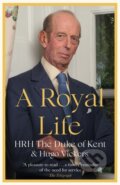 Kniha: A Royal Life (HRH The Duke of Kent a Hugo Vickers). Hodder Paperback, 2023