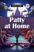 Kniha: Patty at Home (Carolyn Wells). , 2024