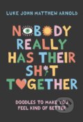 Kniha: Nobody Really Has Their Sh*t Together (Luke John Matthew Arnold). Hardie Grant, 2023