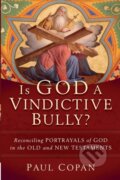 Kniha: Is God a Vindictive Bully? (Paul Copan). , 2022