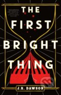 Kniha: The First Bright Thing (J.R. Dawson). Tor Books, 2023