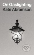 Kniha: On Gaslighting (Kate Abramson). Princeton University Press, 2025