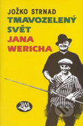Tmavozelený svět Jana Wericha - Jožko Strnad, Toužimský & Moravec, 2007