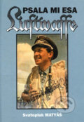 Kniha: Psala mi esa Luftwaffe (Svatopluk Matyáš). Svět křídel, 2005