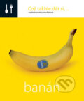 Což takhle dát si... Banán - Lenka Požárová, O.O.T.B. Solutions, 2007