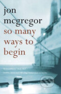 Kniha: So Many Ways to Begin (Jon McGregor)