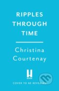 Kniha: Ripples Through Time (Christina Courtenay). Headline Book, 2025