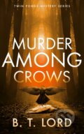 Kniha: Murder Among Crows (B.T. Lord). Vinci Books, 2026