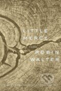 Kniha: Little Mercy (Robin Walter). Graywolf, 2025