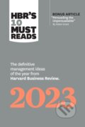 Kniha: HBR''s 10 Must Reads 2023 (Adam M. Grant, Linda A. Hill, Harvard Business Review, Fred Reichheld a Francesca Gino). Harvard Business Review Press, 2022