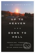 Kniha: Up to Heaven and Down to Hell – Fracking, Freedom, and Community in an American Town (Colin Jerolmack). Princeton University Press, 2022