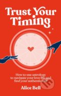 Kniha: Trust Your Timing (Alice Bell). Ebury Publishing, 2023