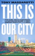 Kniha: This Is Our City (Tony Massarotti). Abramis, 2023