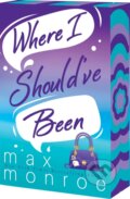 Kniha: Where I Should've Been (Max Monroe). , 2026