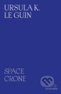 Kniha: Space Crone (Ursula K. Le Guin, So Mayer a Sarah Shin). Silver Press, 2026