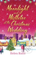 Kniha: Moonlight and Mistletoe at the Christmas Wedding (Helen Rolfe). Boldwood Books, 2022