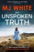 Kniha: The Unspoken Truth (M.J. White). Canelo, 2024