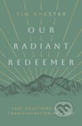 Kniha: Our Radiant Redeemer (Tim Chester). , 2024